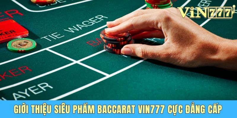 Baccarat Vin777 - Siêu Phẩm Game Bài Đỉnh Nhất Năm 2025 Giới thiệu siêu phẩm Baccarat Vin777 cực đẳng cấp