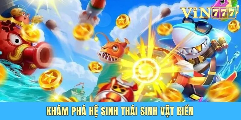 Khám phá hệ sinh thái sinh vật biển