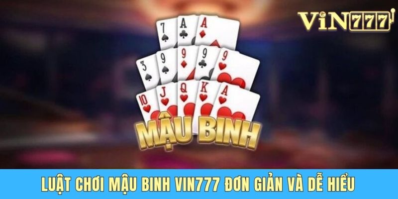 Chơi Mậu Binh Vin777 đơn giản và dễ hiểu