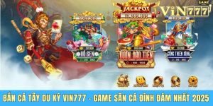 Bắn Cá Tây Du Ký Vin777 - Game Săn Cá Đình Đám Nhất 2025