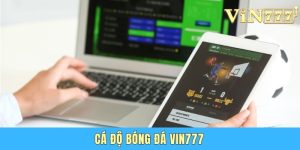 Cá Độ Bóng Đá Vin777 - Sân Chơi Với Kèo Thơm Dễ Thắng