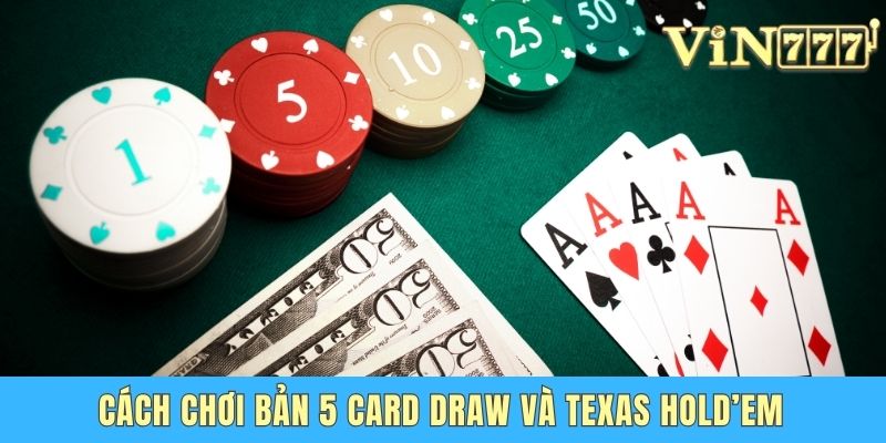 Cách chơi bản 5 Card Draw và Texas Hold’em