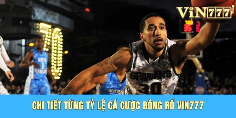 Chi tiết từng tỷ lệ cá cược bóng rổ Vin777