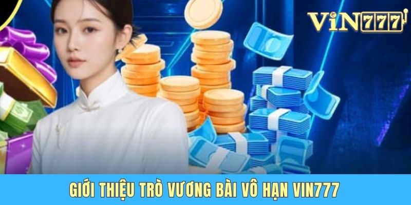Vương Bài Vô Hạn Vin777 - Game Quay Hũ Đỉnh Cao 2025 Giới thiệu trò Vương bài vô hạn Vin777