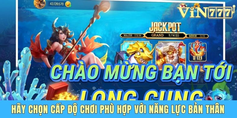 Hãy chọn cấp độ chơi phù hợp với năng lực bản thân