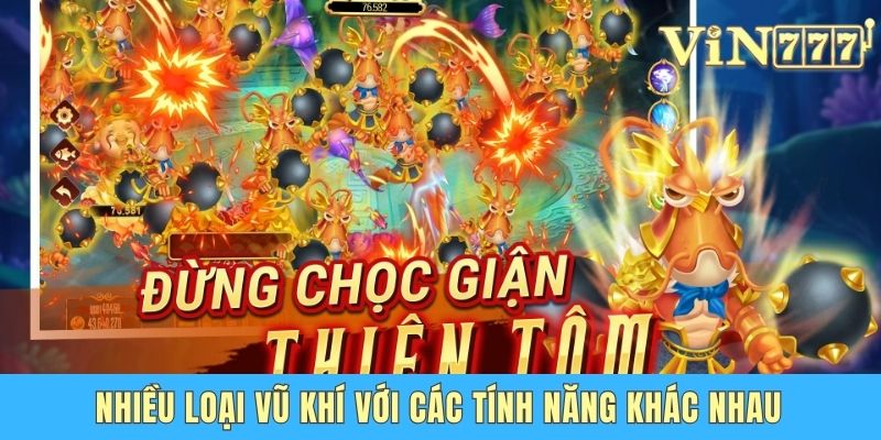 Nhiều loại vũ khí với các tính năng khác nhau