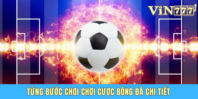 Từng bước chơi chơi cược bóng đá chi tiết