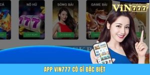 App Vin777 Có Gì Đặc Biệt - Hướng Dẫn Cách Cài Đặt An Toàn
