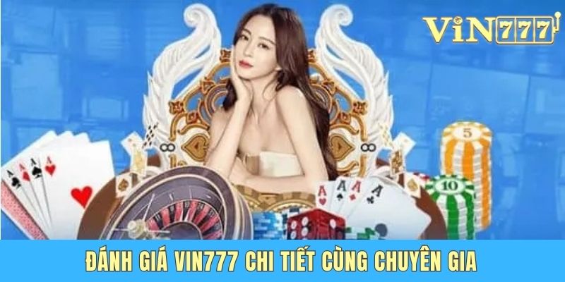 Đánh giá Vin777 chi tiết cùng chuyên gia