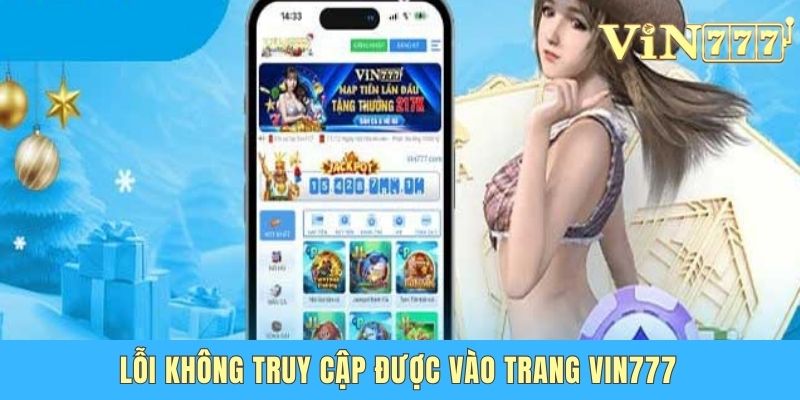 Truy Cập Vin777 Link Mới An Toàn - Cập Nhật Mới Nhất 2025 Lỗi không truy cập được vào trang game