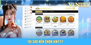 Tại Sao Nên Chọn Vin777 - Sân Chơi Được Lựa Chọn Hàng Đầu