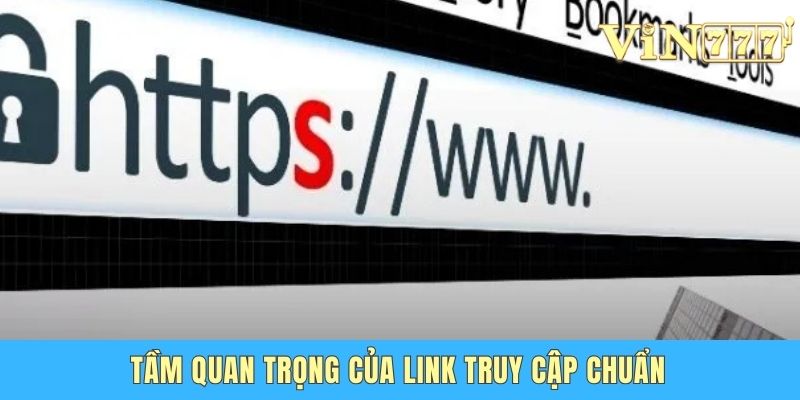Tìm Đúng Link Vào Vin 777 Không Bị Chặn Mới Nhất 2025 Tầm quan trọng của link truy cập chuẩn