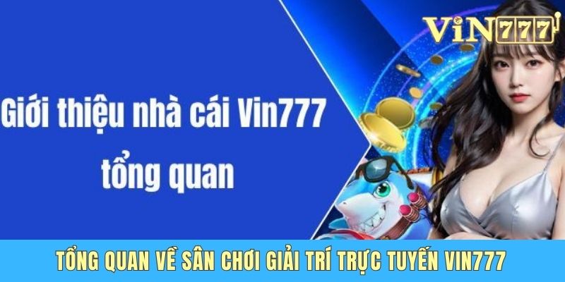 Nhà Cái Vin777 Uy Tín Không - Góc Nhìn Khách Quan Từ A Đến Z Tổng quan về sân chơi giải trí trực tuyến