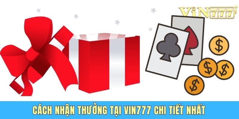 Cách nhận thưởng tại Vin777 chi tiết nhất