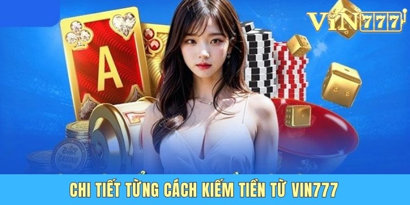 Chi tiết từng cách kiếm tiền tại Vin777