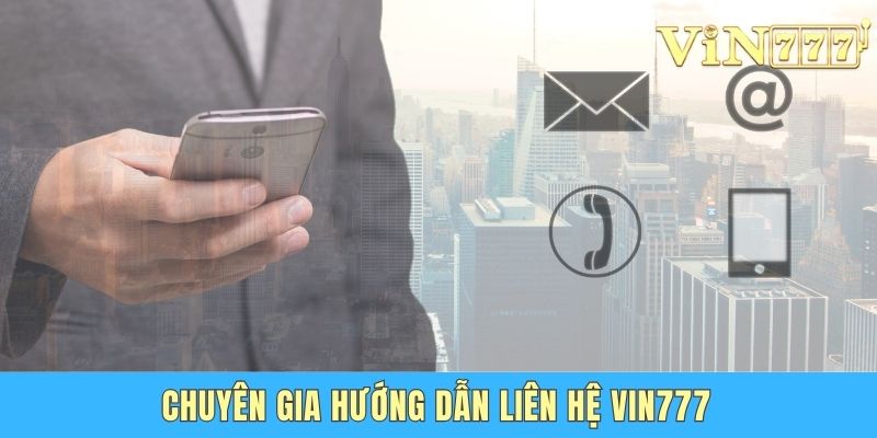 Chuyên gia hướng dẫn liên hệ Vin777