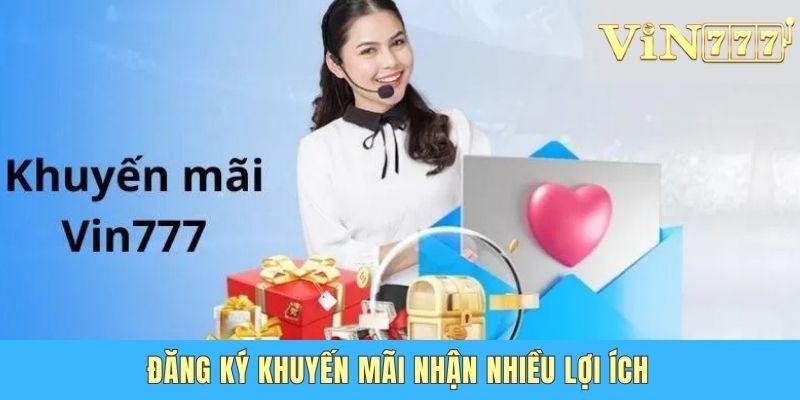 Khuyến Mãi Vin777 Mới Nhất - Ưu Đãi Khủng Cho Hội Viên Đăng ký khuyến mãi nhận nhiều lợi ích