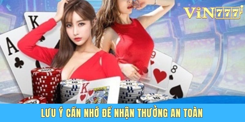 Lưu ý cần nhớ để nhận thưởng an toàn
