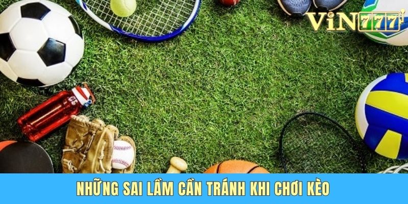 Những sai lầm cần tránh khi chơi kèo