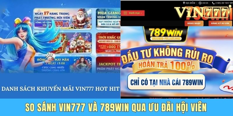 So sánh Vin777 và 789Win qua ưu đãi hội viên
