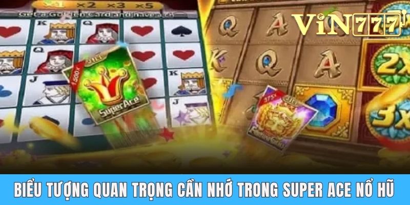 Biểu tượng quan trọng cần nhớ trong Super ace nổ hũ