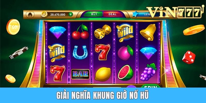 Khung Giờ Nổ Hũ - Bật Mí 4 Thời Điểm Săn Thưởng Khủng Giải nghĩa khung giờ nổ hũ