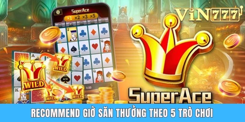 Recommend giờ săn thưởng theo 5 trò chơi