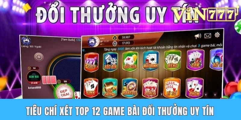 Top 12 Game Bài Đổi Thưởng Uy Tín Cùng Những Trò Đáng Chơi Tiêu chí xét top 12 game bài đổi thưởng uy tín