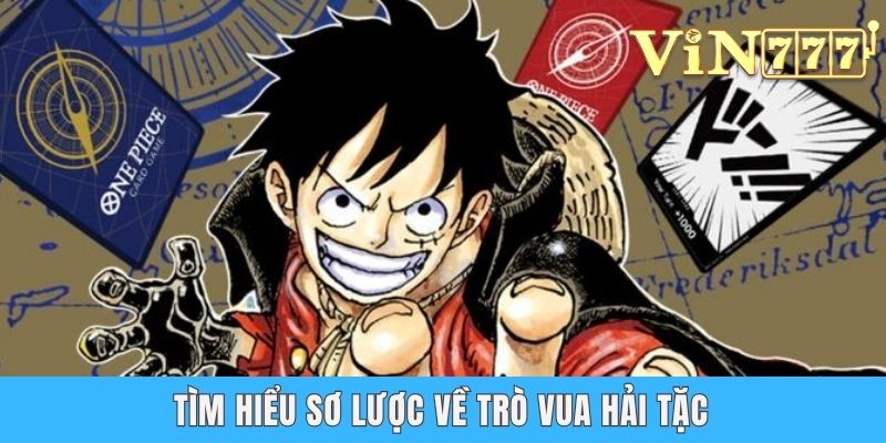 Game Thẻ Bài One Piece - So Tài Cùng Vua Hải Tặc Hấp Dẫn  Tìm hiểu sơ lược về trò Vua hải tặc