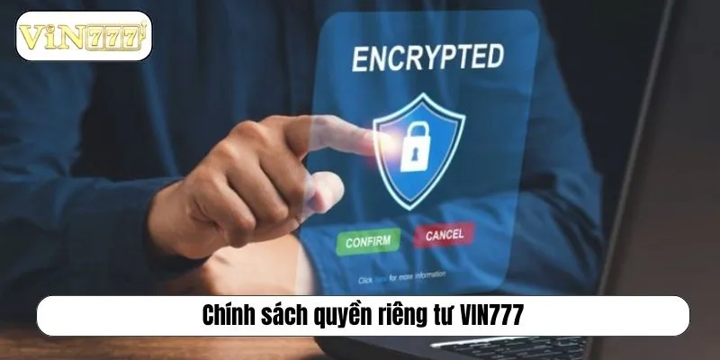 Quyền Riêng Tư VIN777 Và Bảo Mật Thông Tin Tuyệt Đối Chính sách quyền riêng tư VIN777