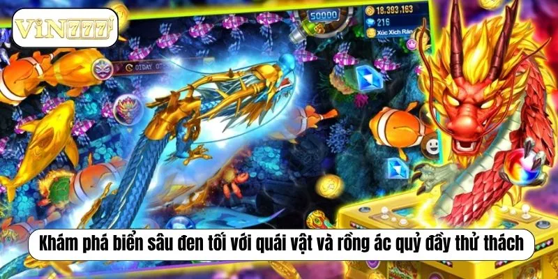 Tổng Hợp Top 5 Game Bắn Cá Đỉnh Cao Tại Nhà Cái VIN777 Khám phá biển sâu đen tối với quái vật và rồng ác quỷ đầy thử thách